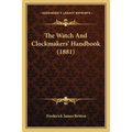 The Watch And Clockmakers' Handbook (1881)
