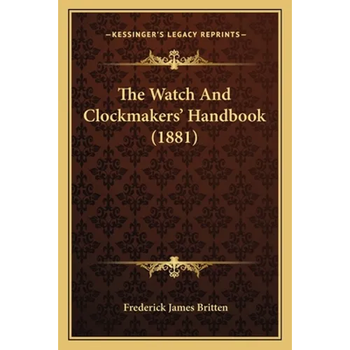 The Watch And Clockmakers' Handbook (1881)
