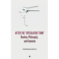 After the "Speculative Turn": Realism, Philosophy, and Feminism