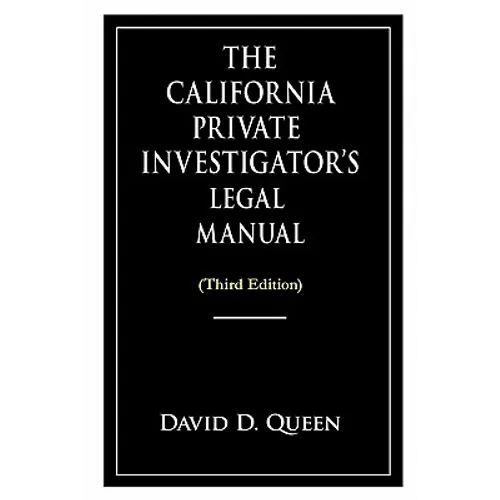 The California Private Investigator's Legal Manual (Third Edition)