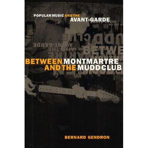 Between Montmartre and the Mudd Club: Popular Music and the Avant-Garde
