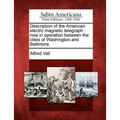 Description of the American Electro Magnetic Telegraph: Now in Operation Between the Cities of Washington and Baltimore.