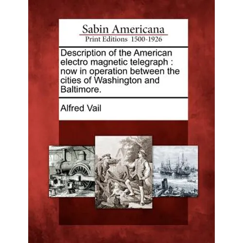 Description of the American Electro Magnetic Telegraph: Now in Operation Between the Cities of Washington and Baltimore.
