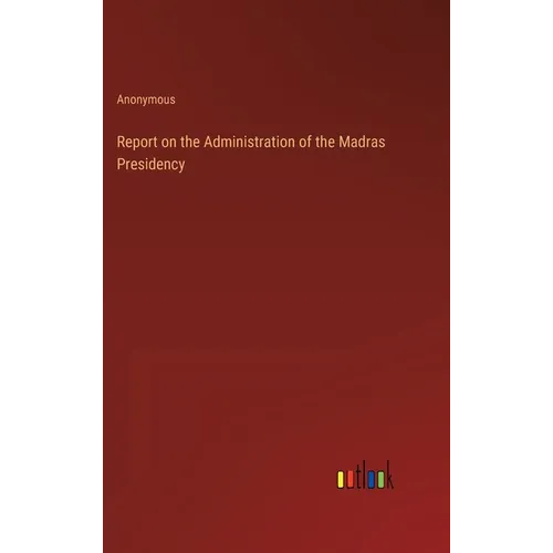 Report on the Administration of the Madras Presidency