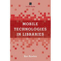 Mobile Technologies in Libraries: A Lita Guide