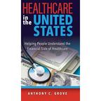 Healthcare in the United States: Helping People Understand the Financial Side of Healthcare - Hardcover