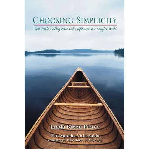 Choosing Simplicity: Real People Finding Peace and Fulfillment in a Complex World