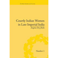 Courtly Indian Women in Late Imperial India
