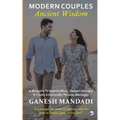 Modern Couples, Ancient Wisdom: A Blueprint to Heal Conflicts, Deepen Intimacy & Create Emotionally Thriving Marriages