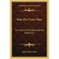 How Do I Love Thee: The Story Of Elizabeth Barrett Browning