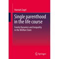 Single Parenthood in the Life Course: Family Dynamics and Inequality in the Welfare State