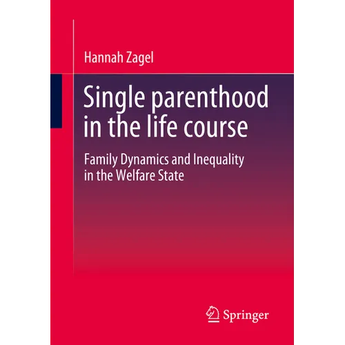 Single Parenthood in the Life Course: Family Dynamics and Inequality in the Welfare State