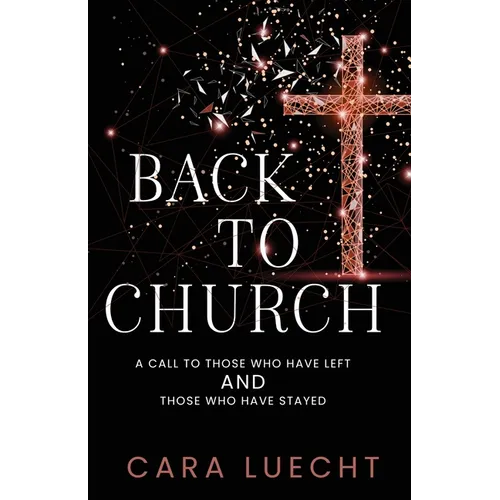 Back to Church: A Call to Those Who Have Left and Those Who Have Stayed