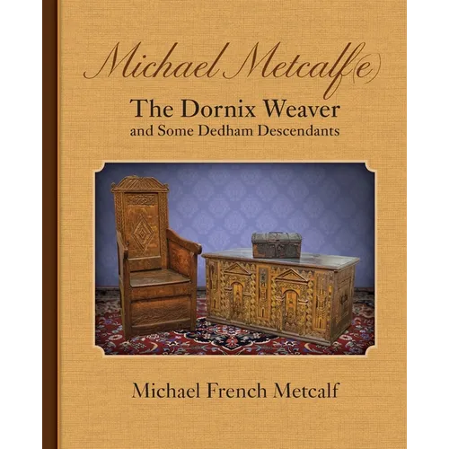 Michael Metcalf(e) the Dornix Weaver and Some Dedham Descendants
