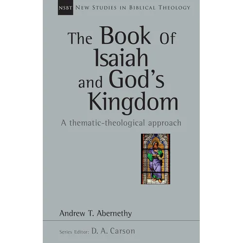 The Book of Isaiah and God's Kingdom: A Thematic-Theological Approach Volume 40