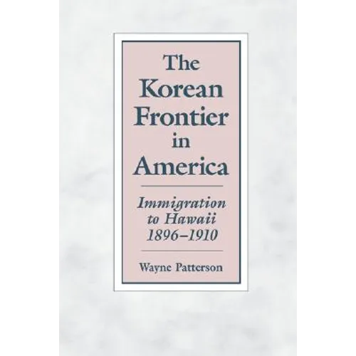 The Korean Frontier in America: Immigration to Hawaii 1896-1910