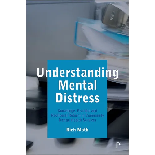 Understanding Mental Distress: Knowledge, Practice and Neoliberal Reform in Community Mental Health Services