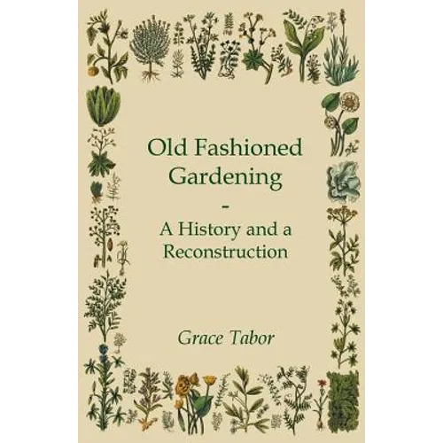 Old Fashioned Gardening a History and a Reconstruction