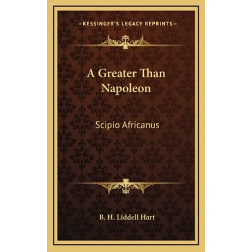 A Greater Than Napoleon: Scipio Africanus