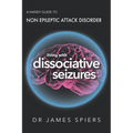 A Handy Guide to Non Epileptic Attack Disorder: Living with Dissociative Seizures