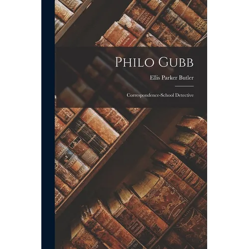 Philo Gubb: Correspondence-School Detective