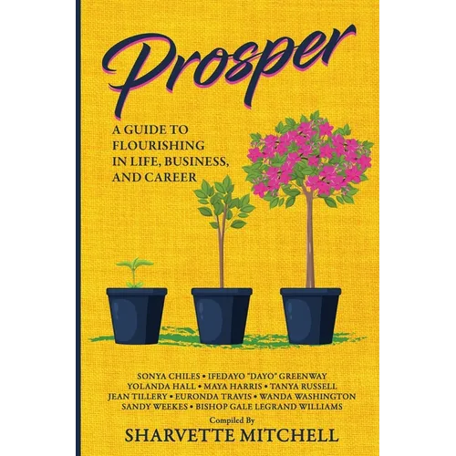 Prosper: A Guide to Flourishing in Life, Business, and Career
