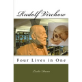 Rudolf Virchow: Four Lives in One