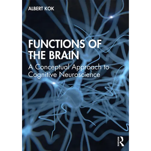 Functions of the Brain: A Conceptual Approach to Cognitive Neuroscience