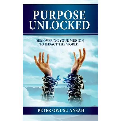 Purpose Unlocked: Discovering Your Mission to Impact the World