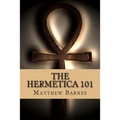 The Hermetica 101: A modern, practical guide, plain and simple