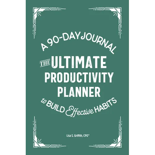 The Ultimate Productivity Planner: A 90-Day Journal to Build Effective Habits