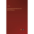 Autobiographical Recollections of the Medical Profession