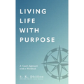 Living Life With Purpose: A Coach Approach with a Workbook