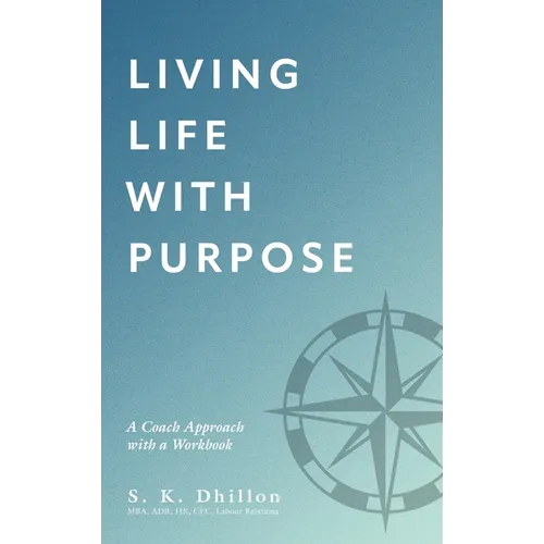 Living Life With Purpose: A Coach Approach with a Workbook