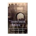 The Japanese Invasion of Manchuria: The History of the Occupation of Northeastern China that Presaged World War II