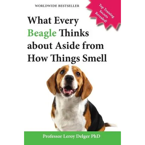What Every Beagle Thinks about Aside from How Things Smell (Blank Inside/Novelty Book): A Professor's Guide on Training Your Beagle Dog or Puppy
