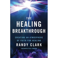 The Healing Breakthrough: Creating an Atmosphere of Faith for Healing