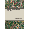Ten Years' Digging in Egypt, 1881-1891