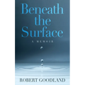 Beneath the Surface: A Memoir
