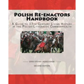 Polish Re-Enactors Handbook: A Guide To 17Th Century Living History In The Polish-Lithuanian Commonwealth