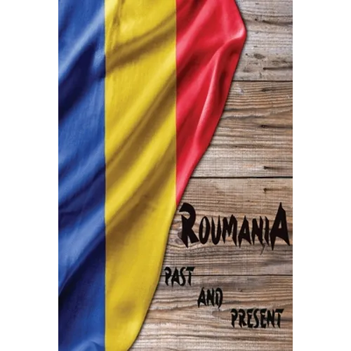Romania Past and Present: A Piece of Eastern European History