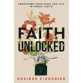 Faith Unlocked: Transform Your Mind and Live Without Limits