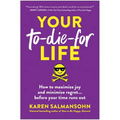 Your To-Die-For Life: How to Maximize Joy and Minimize Regret . . . Before Your Time Runs Out