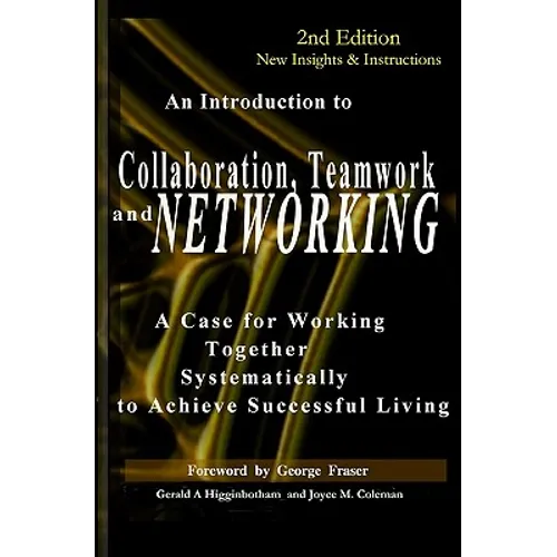 Collaboration, Teamwork, and Networking: A Case for Working Together Systematically to Achieve Successful Living