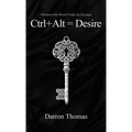 Ctrl+Alt=Desire: Where the Mind Finds Its Escape