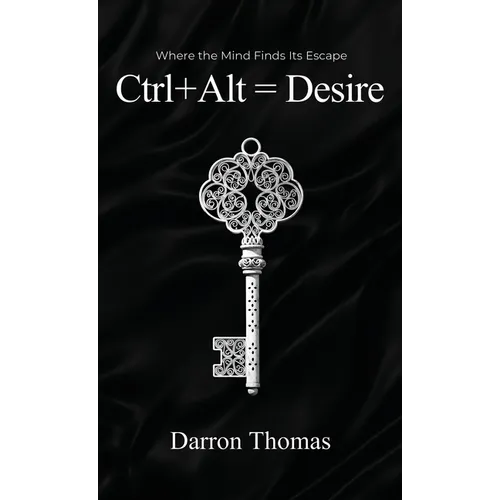 Ctrl+Alt=Desire: Where the Mind Finds Its Escape