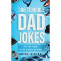 368 Terrible Dad Jokes: That Are So Bad, They're Actually Hilarious.
