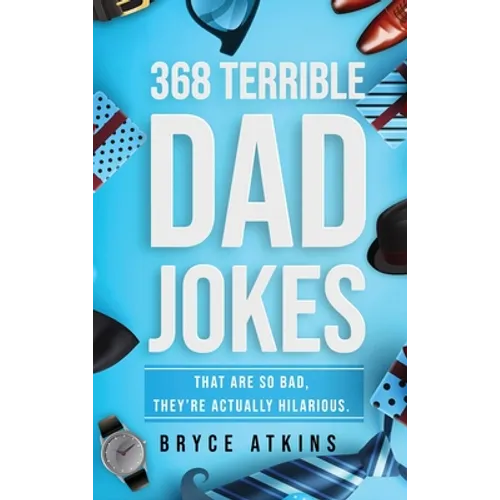 368 Terrible Dad Jokes: That Are So Bad, They're Actually Hilarious.