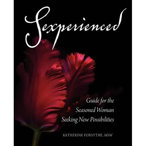 Sexperienced: Guide for the Seasoned Woman Seeking New Possibilities