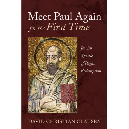 Meet Paul Again for the First Time: Jewish Apostle of Pagan Redemption